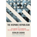 The Hispanic Republican: The Shaping of an American Political Identity, from Nixon to Trump