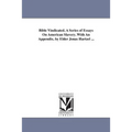 Bible Vindicated. A Series of Essays On American Slavery. With An Appendix. by Elder Jonas Hartzel ...