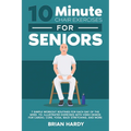 10-Minute Chair Exercises for Seniors; 7 Simple Workout Routines for Each Day of the Week. 70+ Illustrated Exercises with Video demos for Cardio, Core