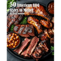 50 American BBQ Styles to Master
