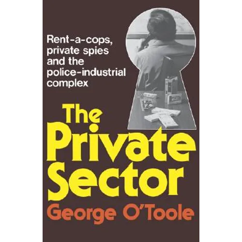 The Private Sector: Rent-A-Cops, Private Spies, and the Police-Industrial Complex