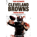The Ultimate Cleveland Browns Trivia Book: A Collection of Amazing Trivia Quizzes and Fun Facts for Die-Hard Browns Fans!