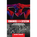 Chained to the System: The History and Politics of Black Incarceration in America
