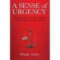 A Sense of Urgency: One Lawyer's Journey to Fix Companies and Institutions That Injure and Kill