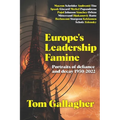 Europe's Leadership Famine: Portraits of defiance and decay 1950-2022