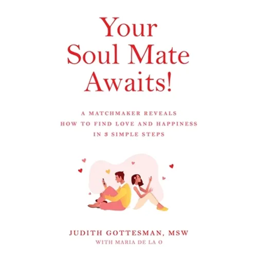 Your Soul Mate Awaits!: A Matchmaker Reveals How to Find Love and Happiness in 3 Simple Steps