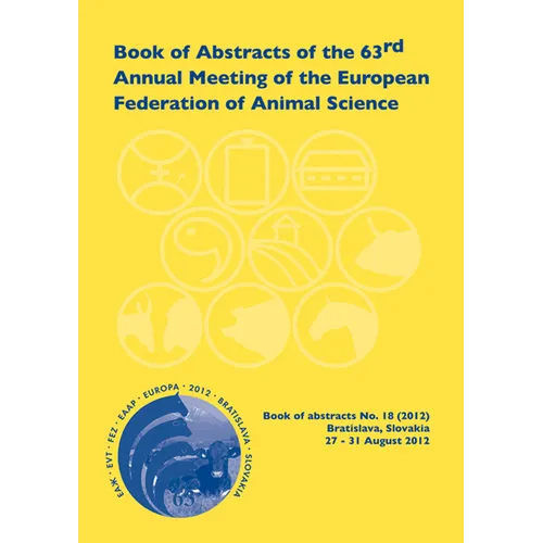Book of Abstracts of the 63rd Annual Meeting of the European Association for Animal Production: Bratislava, Slovakia, 27 - 31 August 2012