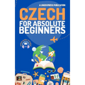 Czech for Absolute Beginners: Basic Words and Phrases Across 50 Themes with Online Audio Pronunciation Support