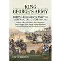 King George's Army - Volume 5: Royal Artillery; Royal Engineers; Royal Veteran Battalions; Battalions of Reserve; Garrison Battalions; Royal Waggon Tr