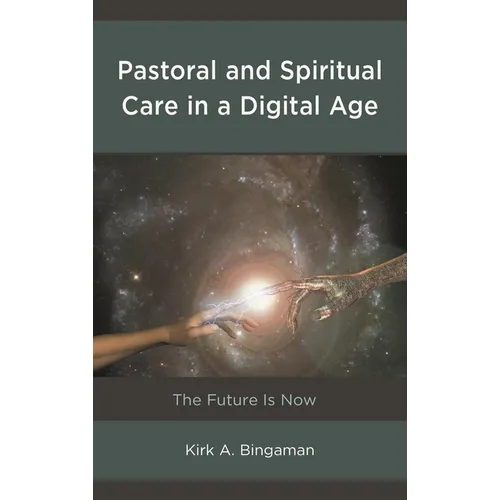 Pastoral and Spiritual Care in a Digital Age: The Future Is Now
