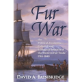 Fur War: The Political, Economic, Cultural and Ecological Impacts of the Western Fur Trade 1765-1840