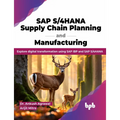 SAP S/4hana Supply Chain Planning and Manufacturing: Explore Digital Transformation Using SAP IBP and SAP S/4hana