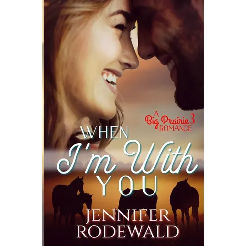 When I'm With You: A Big Prairie Romance