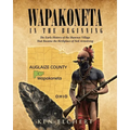 Wapakoneta: In the Beginning - The Early History of the Shawnee Village That Became the Birthplace of Neil Armstrong