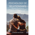 Psychology of Relationships: The Social Psychology of Friendships, Romantic Relationships, Prosocial Behaviour and More Third Edition