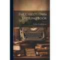 The Child's Own Spelling Book