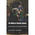 The Killing of Thomas Towson: And the demise of the Arthures of Seafield