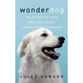 Wonderdog: The Science of Dogs and Their Unique Friendship with Humans