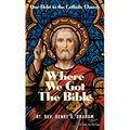 Where We Got the Bible: Our Debt to the Catholic Church