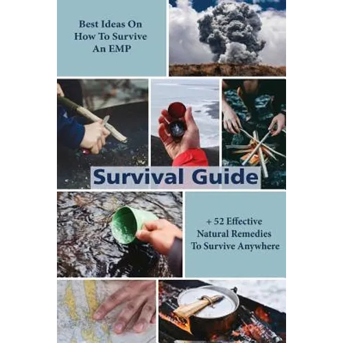 Survival Guide: Best Ideas On How To Survive An EMP + 52 Effective Natural Remedies To Survive Anywhere: (Herbal Medicine, Essential O