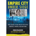 Empire City Under Siege: Three Decades of New York FBI Field Office Manhunts, Murders, and Mafia Wars