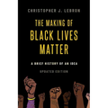 The Making of Black Lives Matter: A Brief History of an Idea, Updated Edition