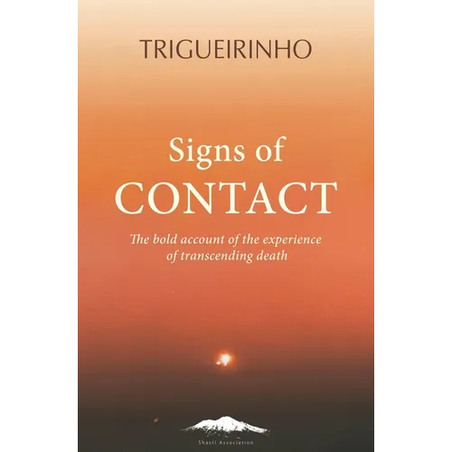 Signs of Contact: The Bold Account of the Experience of Transcending Death