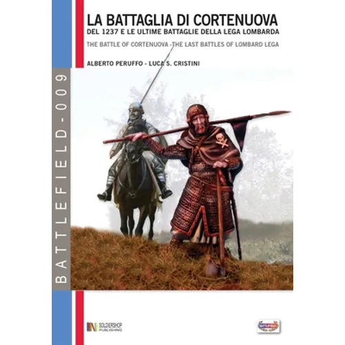 La battaglia di Cortenuova: del 1237 e le ultime battaglie della Lega Lombarda