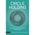 Circle Holding: A Practical Guide to Facilitating Talking Circles