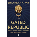 The Gated Republic: India's Public Policy Failures and Private Solutions