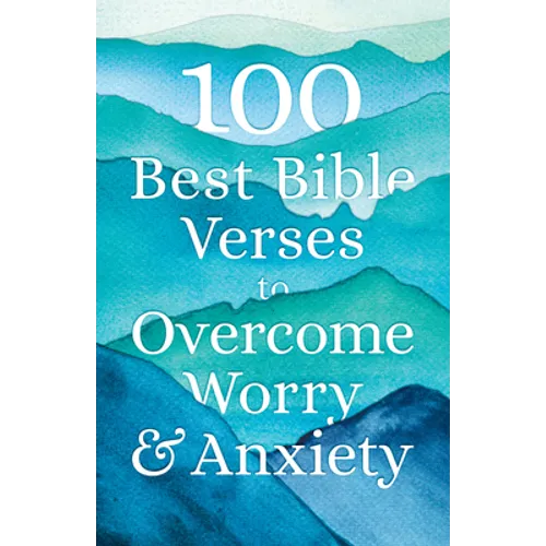 100 Best Bible Verses to Overcome Worry and Anxiety