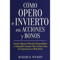Cómo Opero e Invierto en Acciones y Bonos: Siendo Algunos Métodos Desarrollados y Adoptados Durante Mis Treinta Años de Experiencia en Wall Street