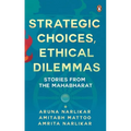 Strategic Choices, Ethical Dilemmas: Stories from the Mahabharat