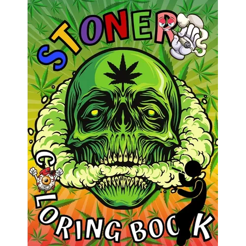 Stoner Coloring Book: Marijuana Lovers Themed Adult Coloring Book for Complete Relaxation and Stress Relief