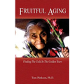 Fruitful Aging: Finding the Gold In The Golden Years
