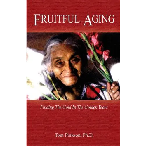 Fruitful Aging: Finding the Gold In The Golden Years
