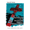 Reflections on the Sacrificial Death of Jesus Christ: Daily Readings for Lent