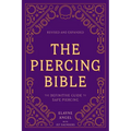 The Piercing Bible, Revised and Expanded: The Definitive Guide to Safe Piercing