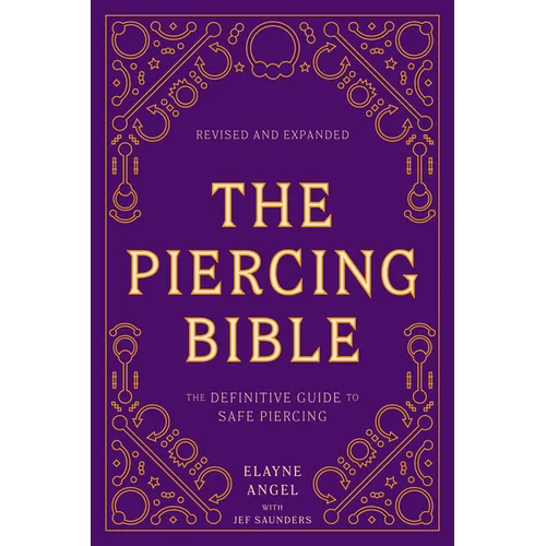 The Piercing Bible, Revised and Expanded: The Definitive Guide to Safe Piercing