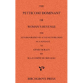 The Petticoat Dominant or Woman's Revenge The Autobiography of a Young Nobleman as a Pendant to Gynecocracy by M. Le Comte du Bouleau