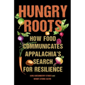 Hungry Roots: How Food Communicates Appalachia's Search for Resilience