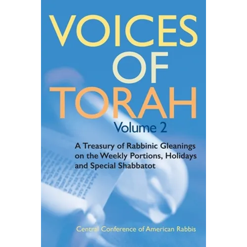 Voices of Torah, Volume 2: A Treasury of Rabbinic Gleanings on the Weekly Portions, Holidays, and Special Shabbatot