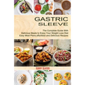 Gastric Sleeve: The Complete Guide With Delicious Meals to Enjoy Your Weight Loss Diet (Easy Meal Plans, effortless and Delicious Recipes)