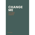 Change Me: The Ultimate Life-change Handbook