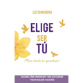Elige Ser Tú: ¡Vive desde tu grandeza!