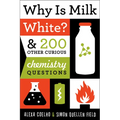 Why Is Milk White?: & 200 Other Curious Chemistry Questions