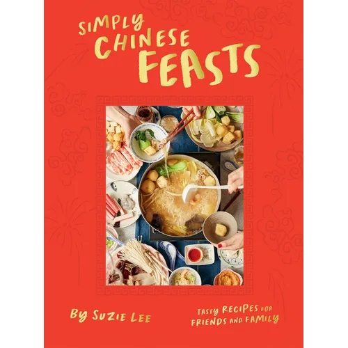 Simply Chinese Feasts: Tasty Recipes for Friends and Family