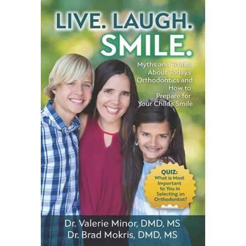 Live. Laugh. Smile: Myths and Truths About Today's Orthodontics and How to Prepare for Your Child's Smile