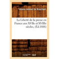 La Liberté de la Presse En France Aux Xviie Et Xviiie Siècles, (Éd.1888)