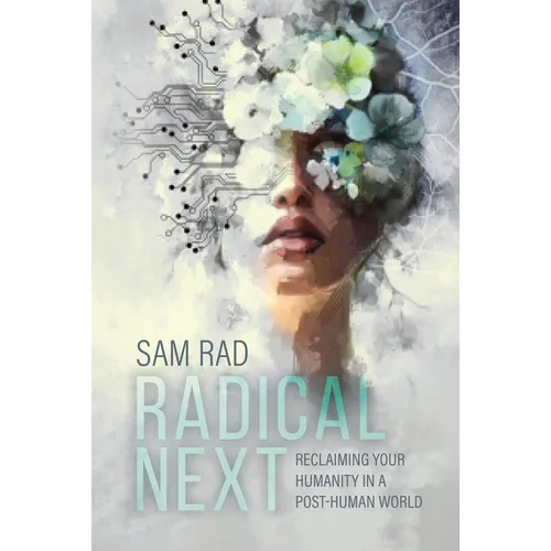 Radical Next: Reclaiming Your Humanity in a Post-Human World